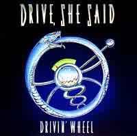Drive She Said : Drivin' Wheel